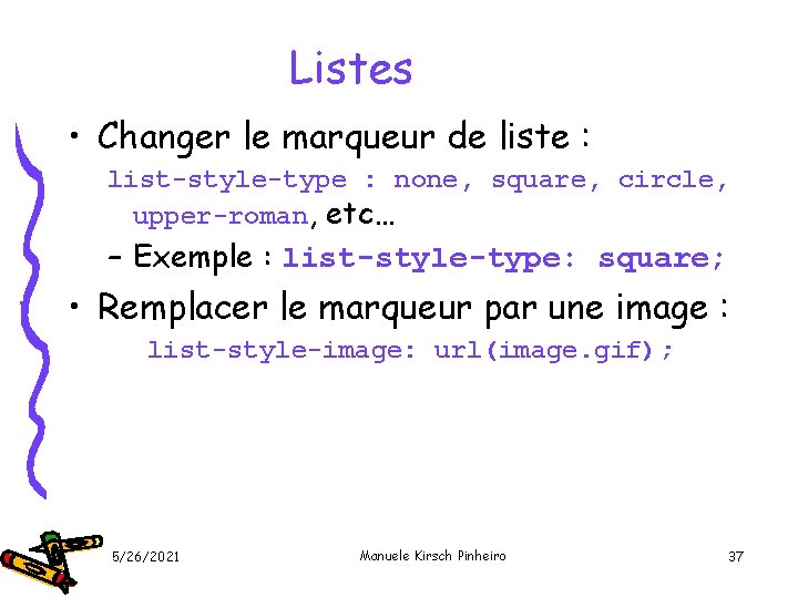 Listes • Changer le marqueur de liste : list-style-type : none, square, circle, upper-roman,