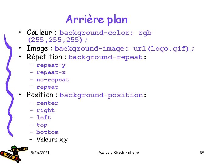 Arrière plan • Couleur : background-color: rgb (255, 255); • Image : background-image: url(logo.