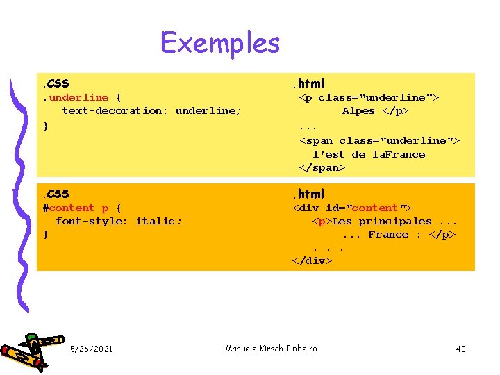 Exemples. CSS. underline { text-decoration: underline; } . html <p class="underline"> Alpes </p> .