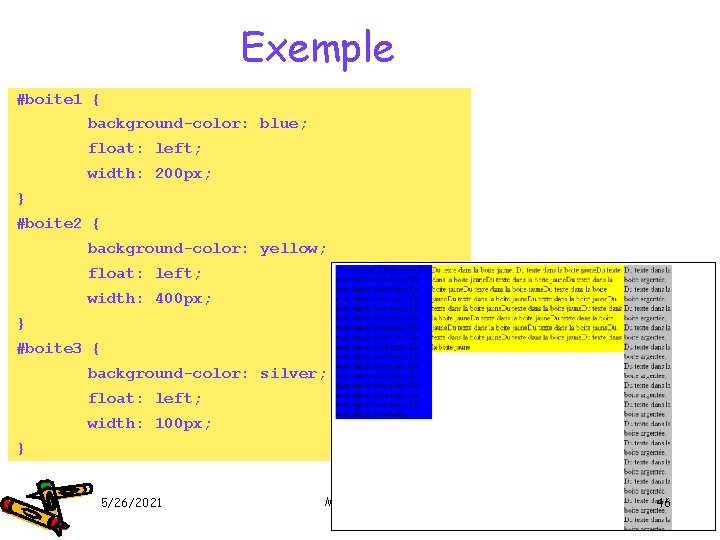 Exemple #boite 1 { background-color: blue; float: left; width: 200 px; } #boite 2