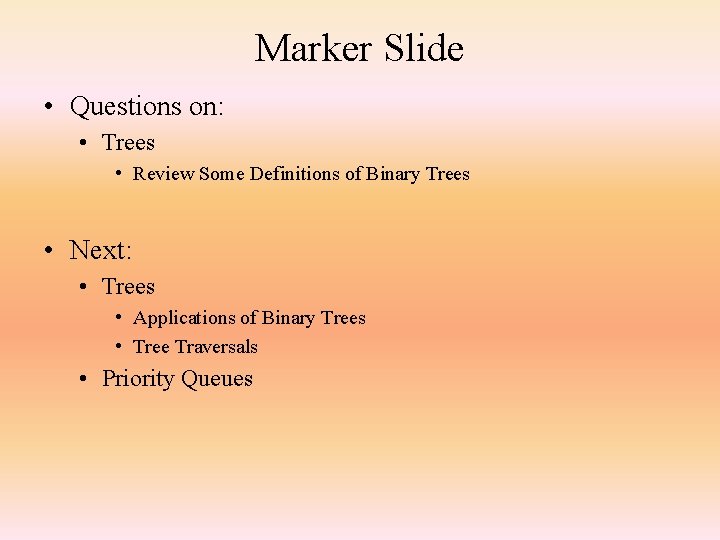 Marker Slide • Questions on: • Trees • Review Some Definitions of Binary Trees