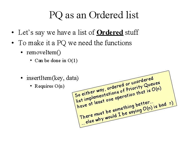 PQ as an Ordered list • Let’s say we have a list of Ordered