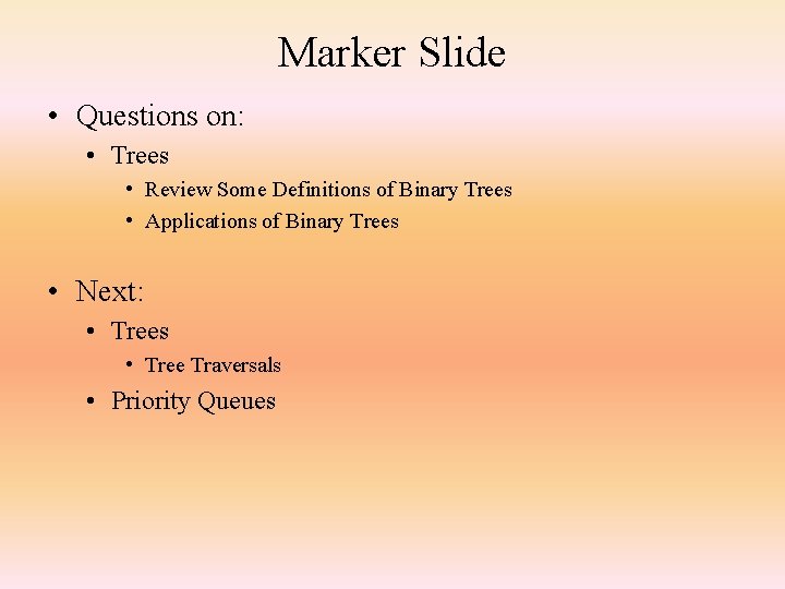 Marker Slide • Questions on: • Trees • Review Some Definitions of Binary Trees