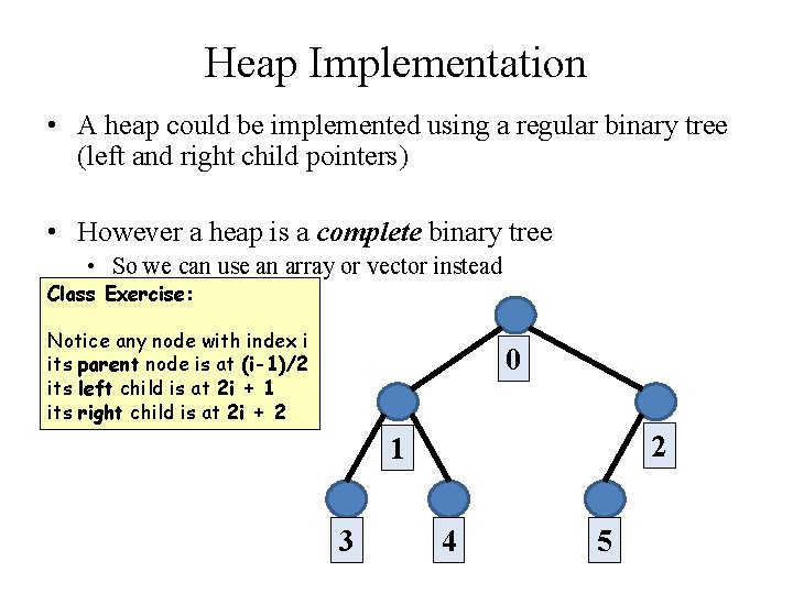 Heap Implementation • A heap could be implemented using a regular binary tree (left