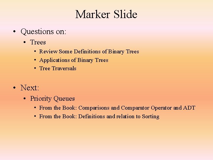 Marker Slide • Questions on: • Trees • Review Some Definitions of Binary Trees