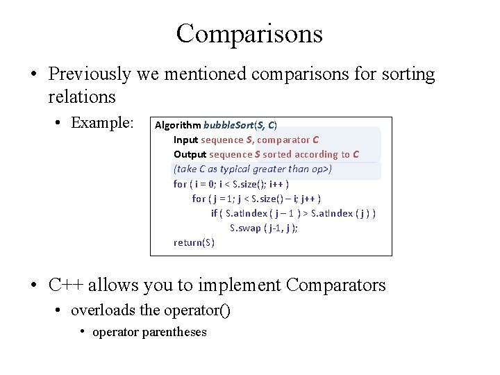 Comparisons • Previously we mentioned comparisons for sorting relations • Example: Algorithm bubble. Sort(S,