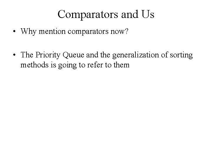 Comparators and Us • Why mention comparators now? • The Priority Queue and the