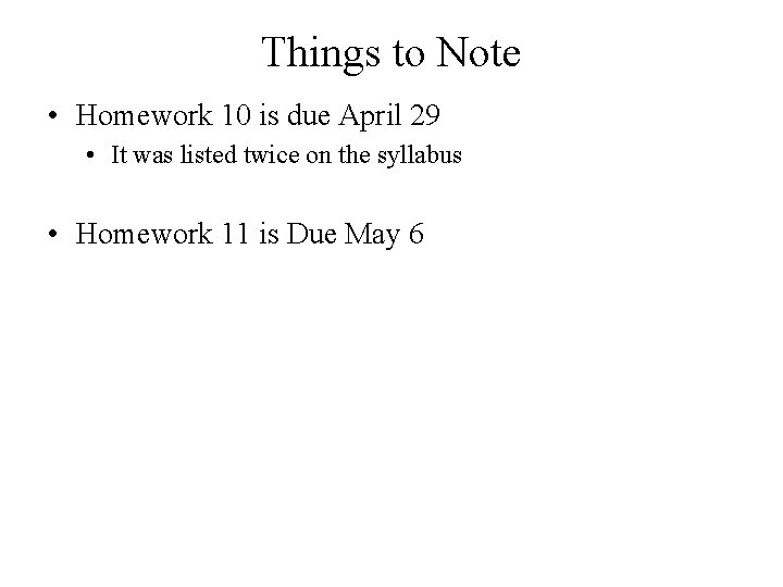 Things to Note • Homework 10 is due April 29 • It was listed