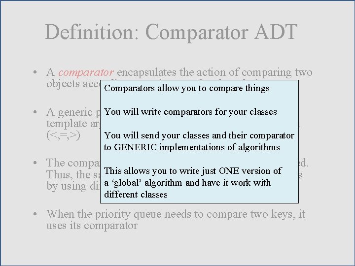 Definition: Comparator ADT • A comparator encapsulates the action of comparing two objects according