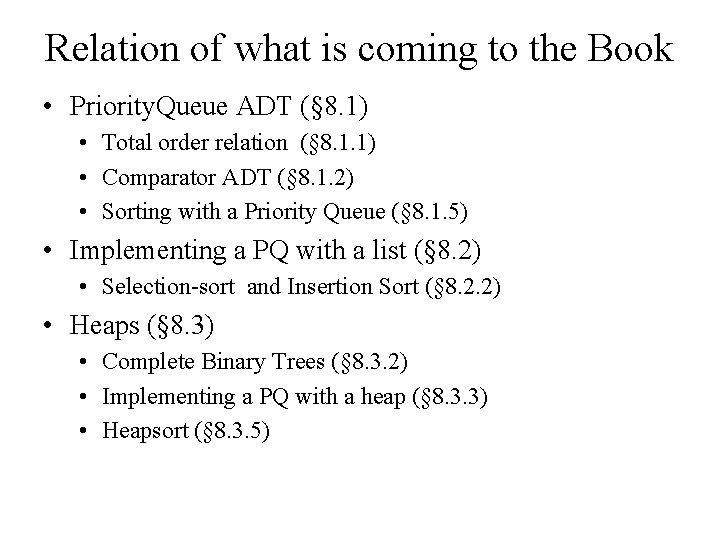 Relation of what is coming to the Book • Priority. Queue ADT (§ 8.