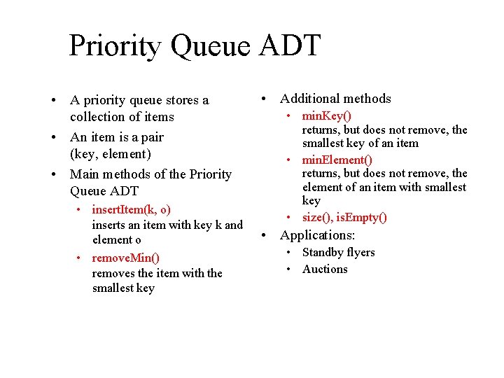 Priority Queue ADT • A priority queue stores a collection of items • An
