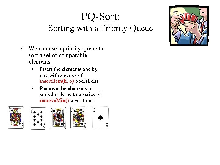 PQ-Sort: Sorting with a Priority Queue • We can use a priority queue to