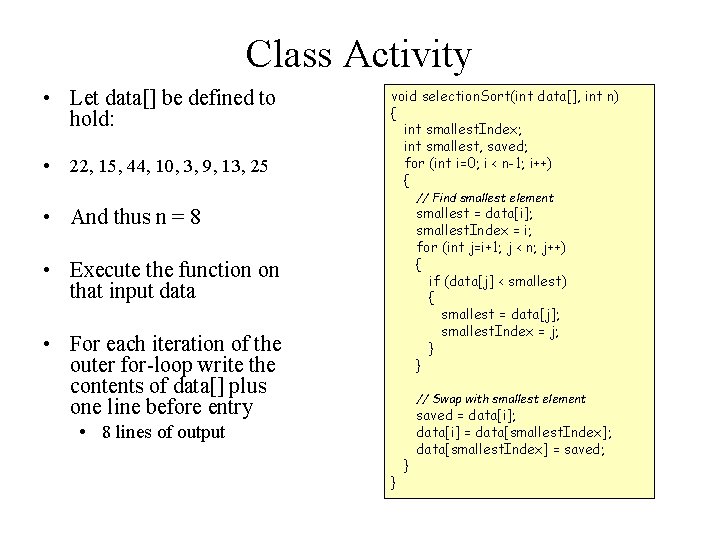 Class Activity • Let data[] be defined to hold: • 22, 15, 44, 10,