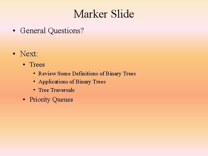 Marker Slide • General Questions? • Next: • Trees • Review Some Definitions of