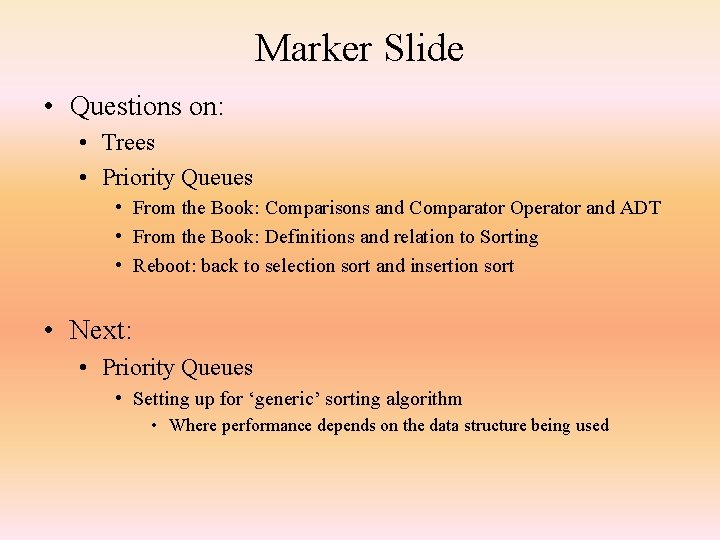Marker Slide • Questions on: • Trees • Priority Queues • From the Book: