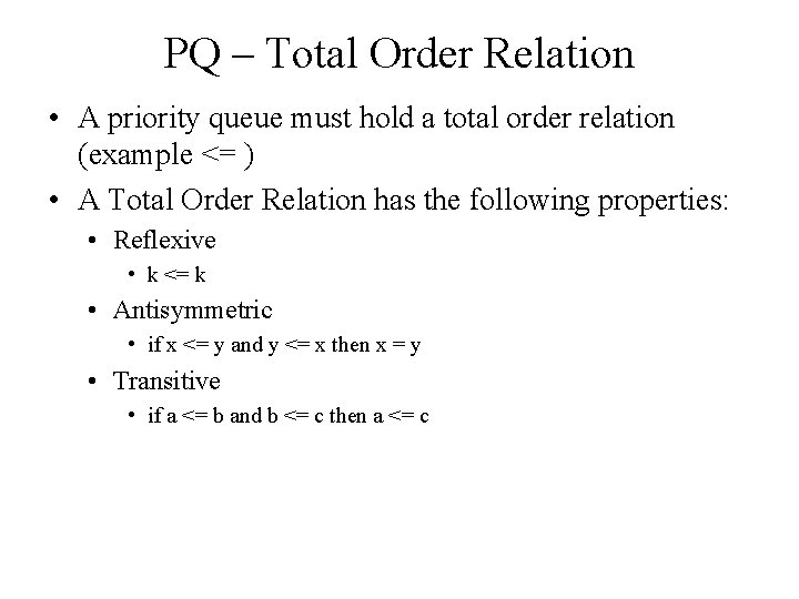 PQ – Total Order Relation • A priority queue must hold a total order