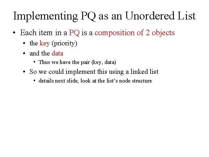 Implementing PQ as an Unordered List • Each item in a PQ is a