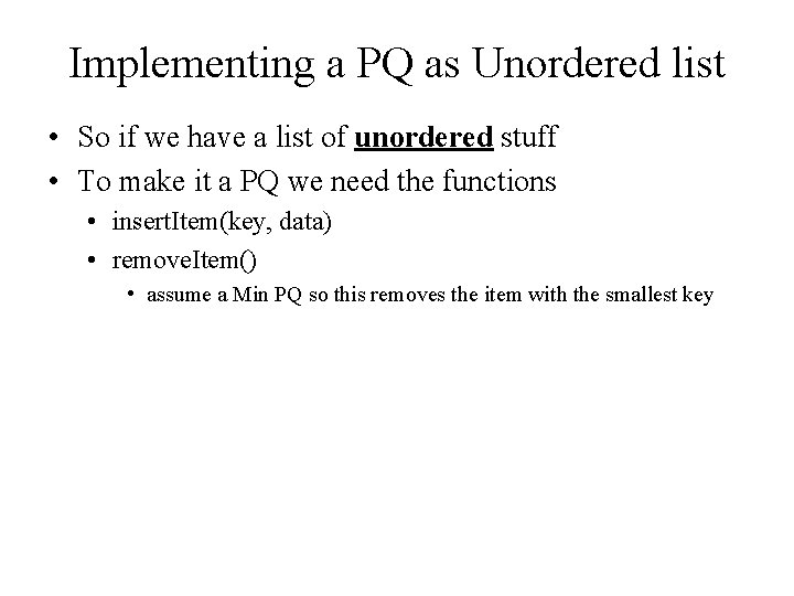 Implementing a PQ as Unordered list • So if we have a list of