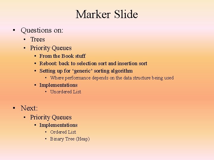 Marker Slide • Questions on: • Trees • Priority Queues • From the Book