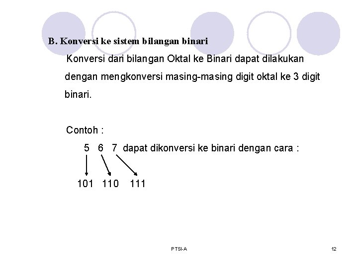 B. Konversi ke sistem bilangan binari Konversi dari bilangan Oktal ke Binari dapat dilakukan