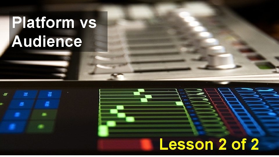 Platform vs Audience Lesson 2 of 2 