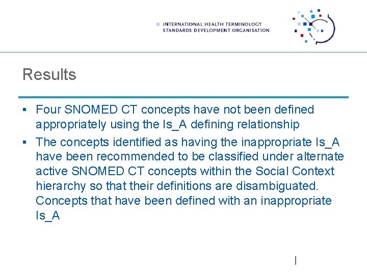 Results § Four SNOMED CT concepts have not been defined appropriately using the Is_A