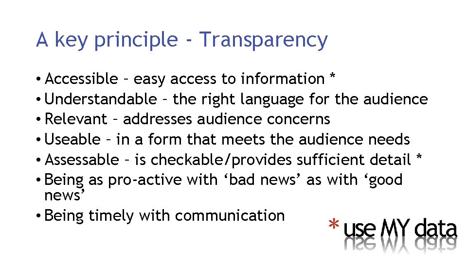 A key principle - Transparency • Accessible – easy access to information * •