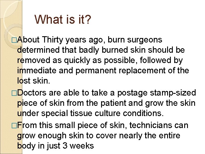 What is it? �About Thirty years ago, burn surgeons determined that badly burned skin