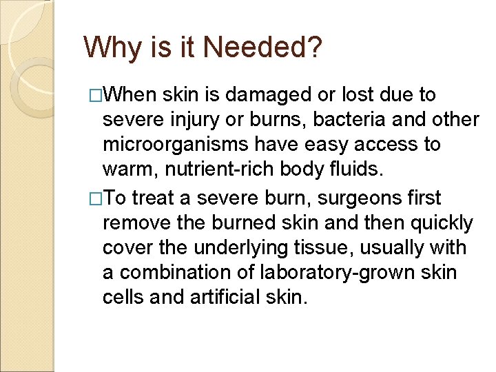 Why is it Needed? �When skin is damaged or lost due to severe injury