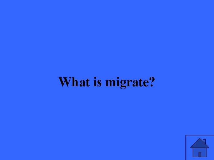 What is migrate? 