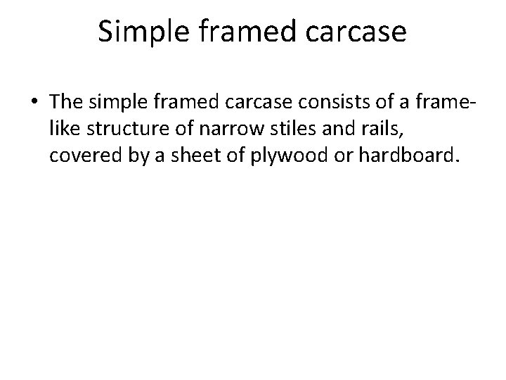 Simple framed carcase • The simple framed carcase consists of a framelike structure of