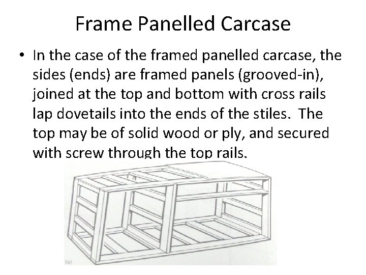 Frame Panelled Carcase • In the case of the framed panelled carcase, the sides