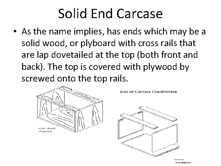 Solid End Carcase • As the name implies, has ends which may be a