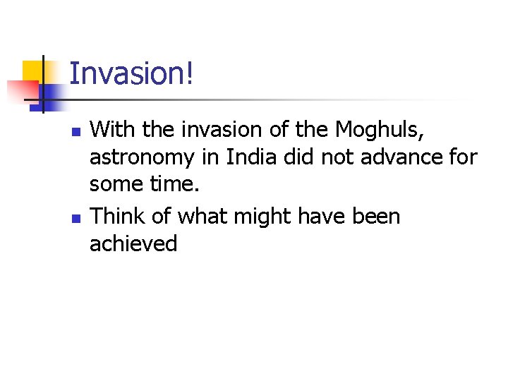 Invasion! n n With the invasion of the Moghuls, astronomy in India did not