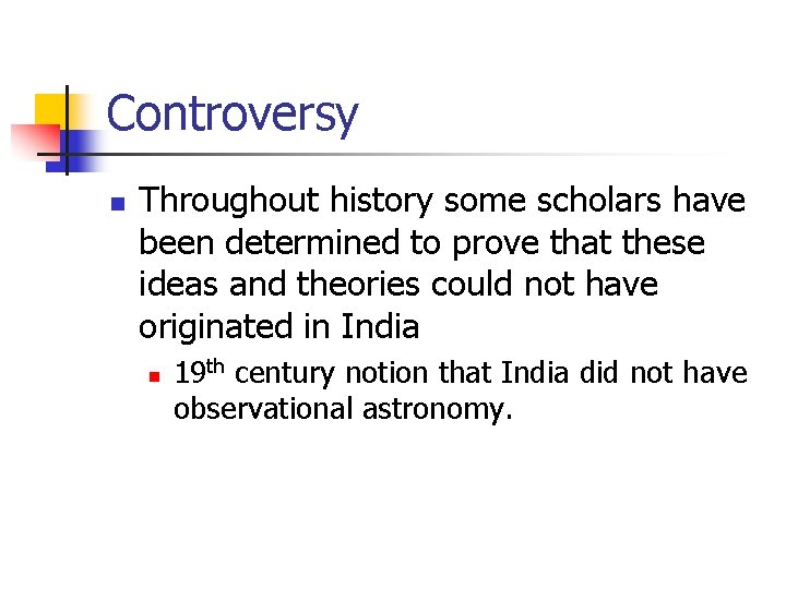 Controversy n Throughout history some scholars have been determined to prove that these ideas