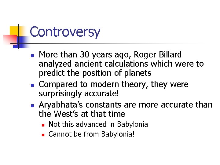 Controversy n n n More than 30 years ago, Roger Billard analyzed ancient calculations
