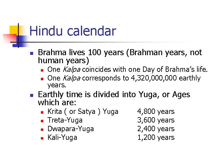 Hindu calendar n Brahma lives 100 years (Brahman years, not human years) n n