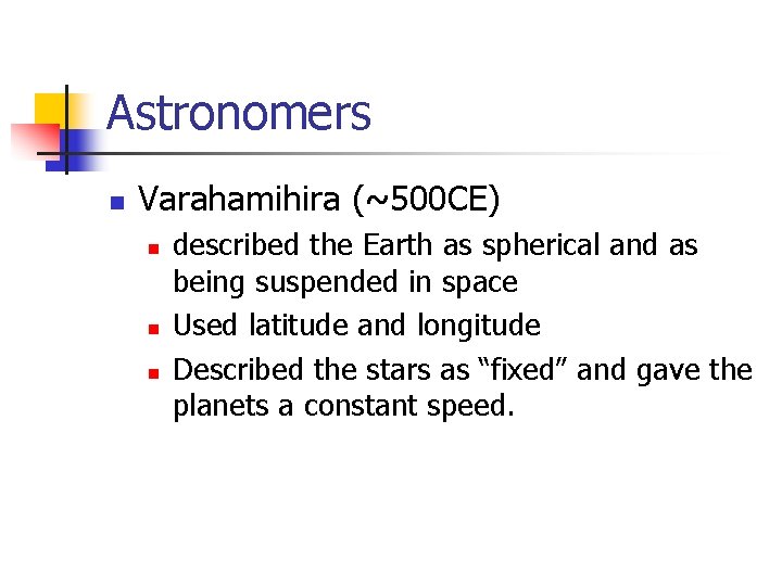 Astronomers n Varahamihira (~500 CE) n n n described the Earth as spherical and