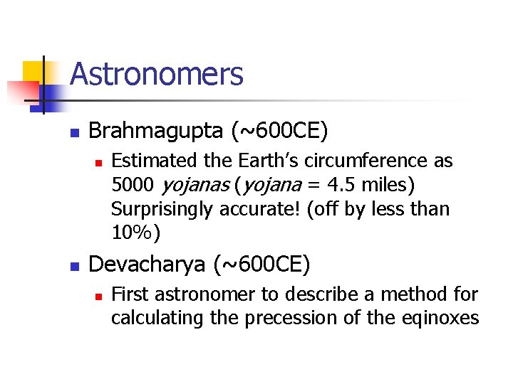 Astronomers n Brahmagupta (~600 CE) n n Estimated the Earth’s circumference as 5000 yojanas