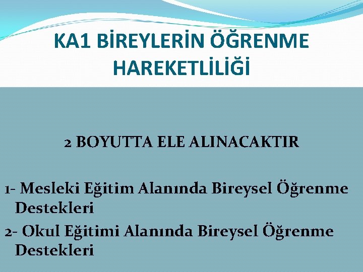 KA 1 BİREYLERİN ÖĞRENME HAREKETLİLİĞİ 2 BOYUTTA ELE ALINACAKTIR 1 - Mesleki Eğitim Alanında