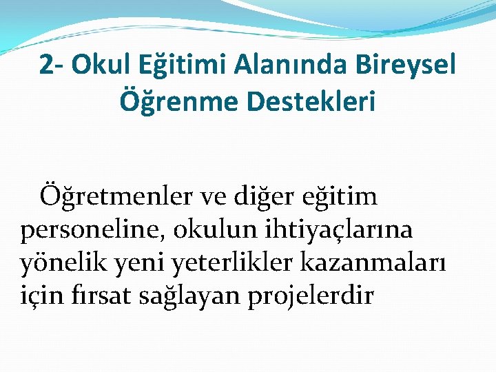 2 - Okul Eğitimi Alanında Bireysel Öğrenme Destekleri Öğretmenler ve diğer eğitim personeline, okulun