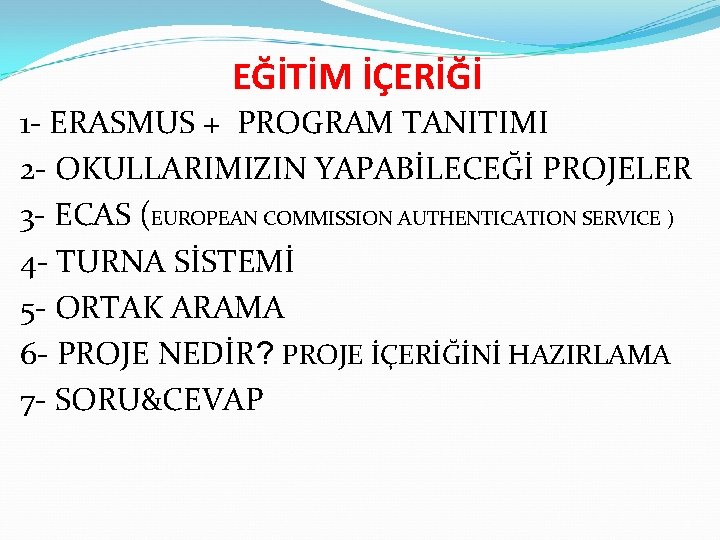 EĞİTİM İÇERİĞİ 1 - ERASMUS + PROGRAM TANITIMI 2 - OKULLARIMIZIN YAPABİLECEĞİ PROJELER 3