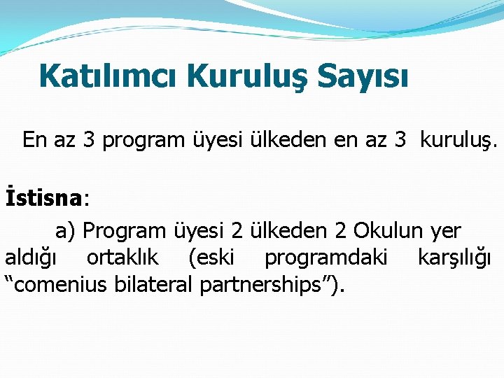 Katılımcı Kuruluş Sayısı En az 3 program üyesi ülkeden en az 3 kuruluş. İstisna: