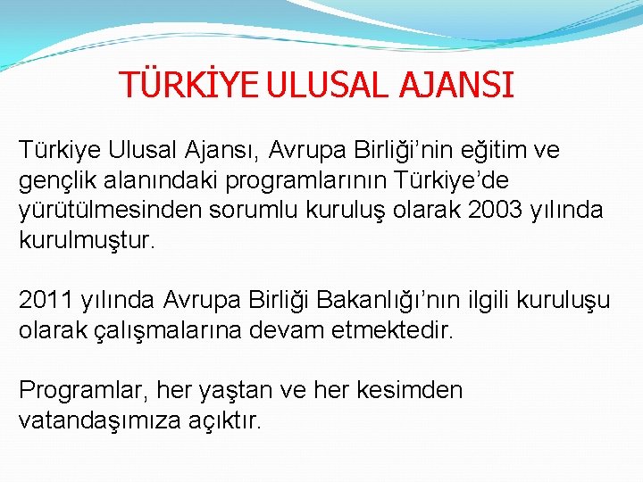 TÜRKİYE ULUSAL AJANSI Türkiye Ulusal Ajansı, Avrupa Birliği’nin eğitim ve gençlik alanındaki programlarının Türkiye’de