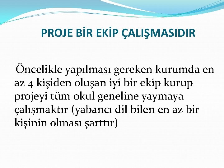 PROJE BİR EKİP ÇALIŞMASIDIR Öncelikle yapılması gereken kurumda en az 4 kişiden oluşan iyi