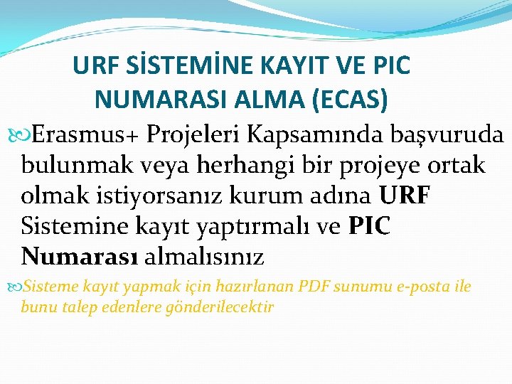 URF SİSTEMİNE KAYIT VE PIC NUMARASI ALMA (ECAS) Erasmus+ Projeleri Kapsamında başvuruda bulunmak veya