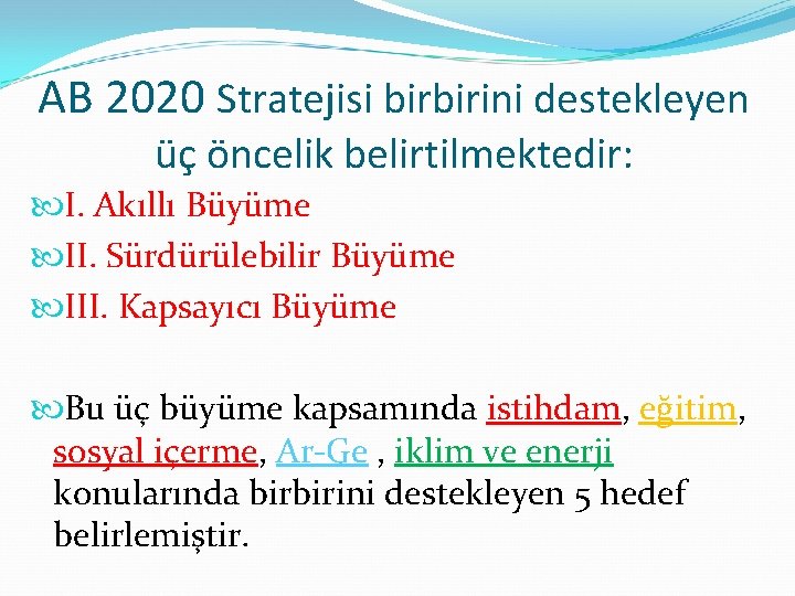 AB 2020 Stratejisi birbirini destekleyen üç öncelik belirtilmektedir: I. Akıllı Büyüme II. Sürdürülebilir Büyüme