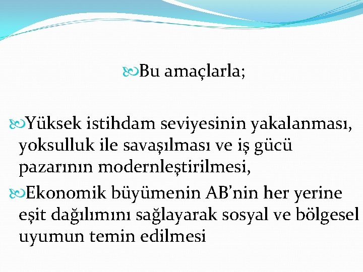  Bu amaçlarla; Yüksek istihdam seviyesinin yakalanması, yoksulluk ile savaşılması ve iş gücü pazarının