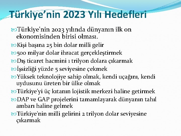 Türkiye’nin 2023 Yılı Hedefleri Türkiye’nin 2023 yılında dünyanın ilk on ekonomisinden birisi olması. Kişi