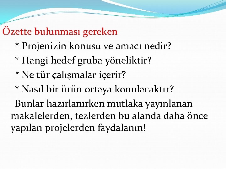 Özette bulunması gereken * Projenizin konusu ve amacı nedir? * Hangi hedef gruba yöneliktir?